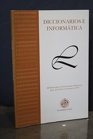 Diccionario e informática. III Seminario de Lexicografía Hispánica. Jaén, 26 al 28 de noviembre d...