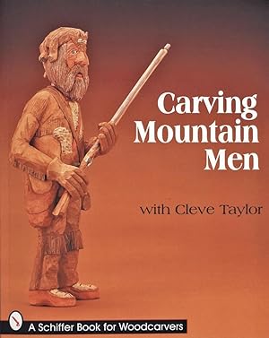 Carving Mountain Men with Cleve Taylor (Schiffer Book for Collectors)