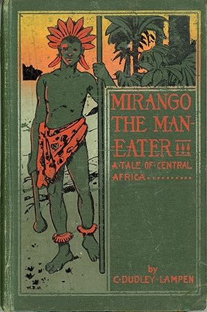 MIRANGO THE MAN-EATER: A TALE OF CENTRAL AFRICA. BEING THE NARRATIVE OF GEORGE PRYCE, TRAVELLER A...