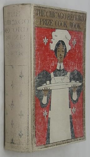 The Chicago Record Prize Cook Book: Seasonable, Inexpensive Bills of Fare for Every Day in the Ye...