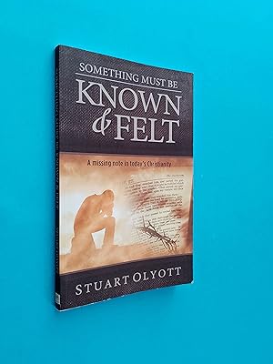 *SIGNED* Something Must be Known and Felt: A Missing Note in Today's Christianity