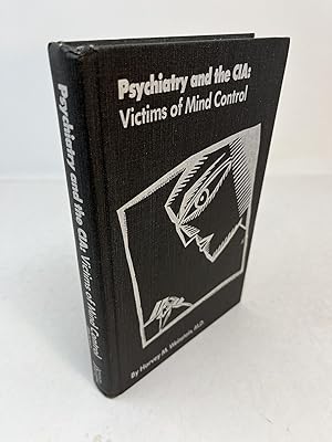 PSYCHIATRY AND THE CIA: VICTIMS OF MIND CONTROL