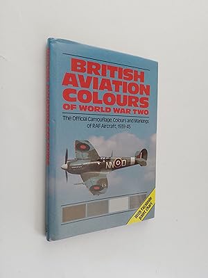 British Aviation Colours of World War Two: The Official Camouflage, Colours & Markings of RAF Air...