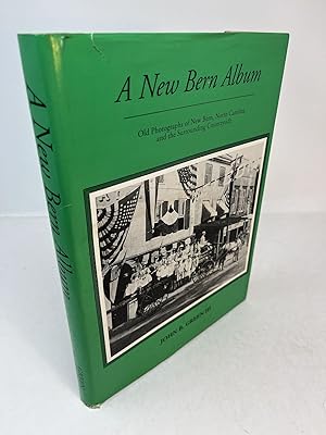 A NEW BERN ALBUM. Old Photographs of New Bern, North Carolina and the Surrounding Countryside