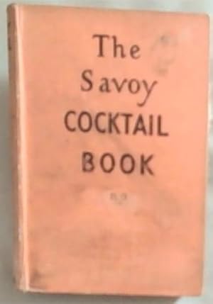 THE SAVOY COCKTAIL BOOK: The Cocktail Recipes in the Book have been compiled by Harry Craddock of...