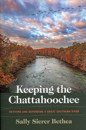 Keeping the Chattahoochee: Reviving and Defending a Great Southern River (Wormsloe Foundation Nat...