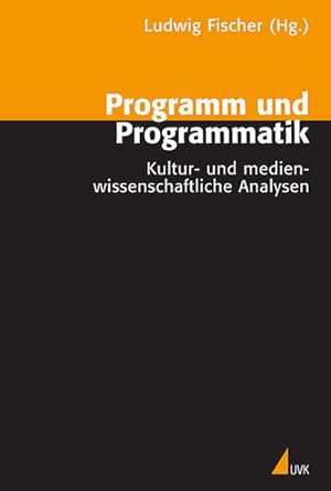 Programm und Programmatik: Kultur- und medienwissenschaftliche Analysen. Knut Hickethier zum 60. ...