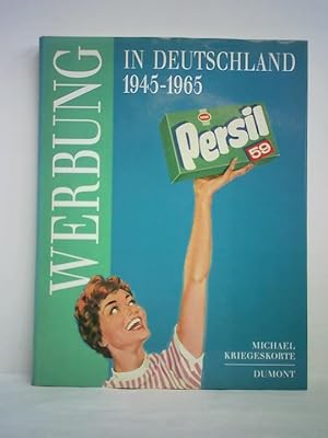 Werbung in Deutschland 1945 - 1965. Die Nachkriegszeit im Spiegel ihrer Anzeigen