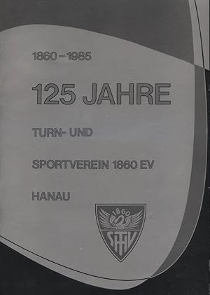 125 [Hundertfünfundzwanzig] Jahre Turn- und Sportverein 1860 e.V. Hanau : 1860 - 1985 ; Mitglied ...