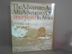 The Adventures and Misadventures of Peter Beard in Africa.