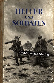 Helfer und Soldaten. Ein Buch vom Krieg.