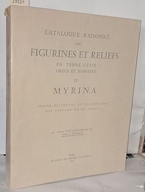 Catalogue raisonné des figurines et reliefs en terre-cuite grecs et romains II Myrina ; Musée du ...
