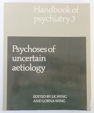 Psychoses of Uncertain Aetiology (Handbook of Psychiatry Volume 3)