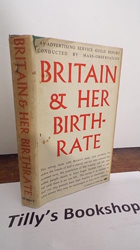 Britain And Her Birthrate: A Report Prepared By Mass-Observation For The Advertising Service Guil...