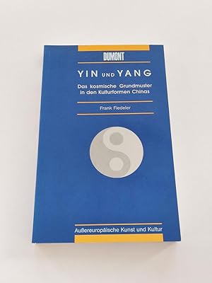 Yin und Yang. Das kosmische Grundmuster in den Kulturformen Chinas