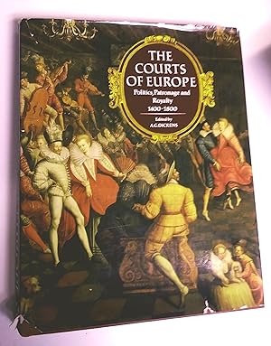The COURTS of EUROPE: POLITICS, PATRONAGE and ROYALTY. 1400-1800