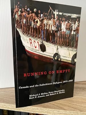 RUNNING ON EMPTY: CANADA AND THE INDOCHINESE REFUGEES, 1975 - 1980