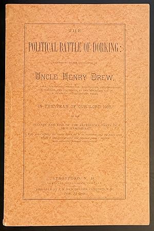 The Political battle of Dorking: Supposed to be the meditations of Uncle Henry Drew, of Bow Lake,...