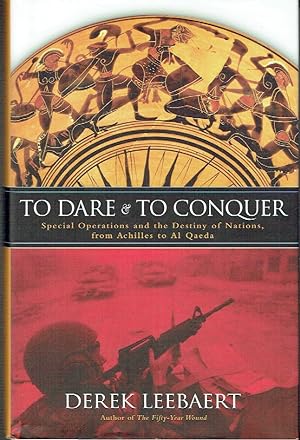 To Dare and to Conquer: Special Operations and the Destiny of Nations, from Achilles to Al Qaeda