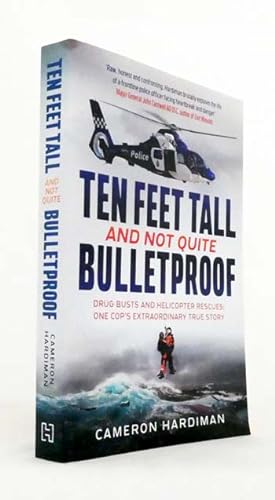 Ten Feet Tall And Not Quite Bulletproof. Drug busts and helicopter rescues: one cop's extraordina...