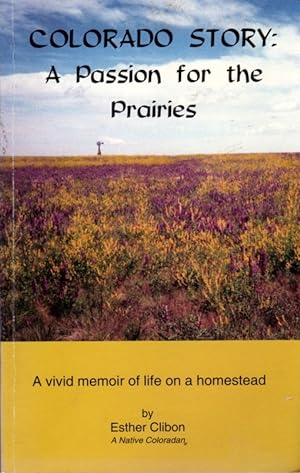 Colorado Story: A Passion for the Prairies: A Vivid Memoir of Life on a Homestead