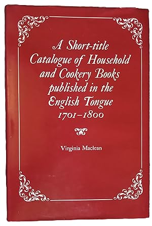 A Short-title Catalogue of Household and Cookery Books published in the English Tongue 1701-1800