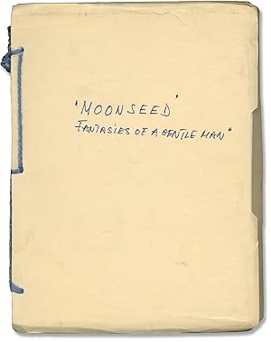Moonseed: Fantasies of a Gentle Man (Original screenplay for an unproduced film)