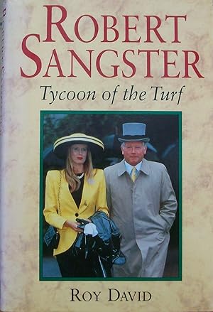 Robert Sangster: Tycoon of the Turf: The First Racing Tycoon