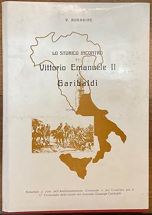 Lo storico incontro di Vittorio Emanuele II e Garibaldi (26 ottobre 1860) negli storici, nei diar...