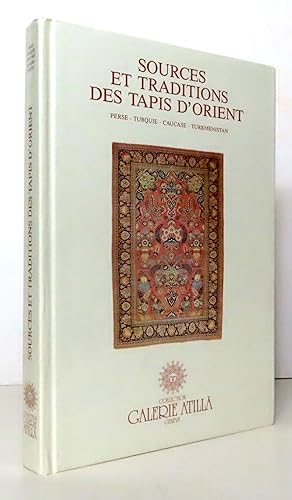 Sources et traditions des tapis dOrient. Perse - Turquie - Caucase - Turkménistan.