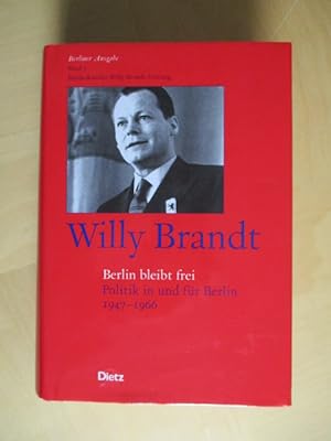 Berliner Ausgabe: Willi Brandt. Berlin bleibt frei: Politik in und für Berlin 1947 - 1966: Bd. 3