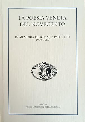 LA POESIA VENETA DEL NOVECENTO. IN MEMORIA DI ROMANO PASCUTTO (1909 - 1982)