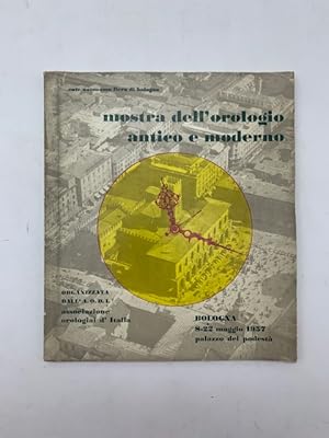 Ente Autonomo Fiera di Bologna. Mostra dell'orologio antico e moderno. Bologna 8-22 maggio 1957