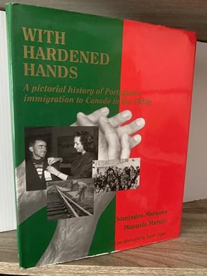 WITH HARDENED HANDS: A PICTORIAL HISTORY OF PORTUGUESE IMMIGRATION TO CANADA IN THE 1950s
