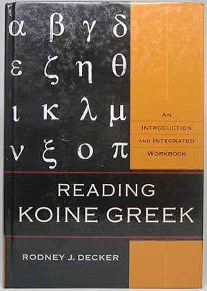Reading Koine Greek: An Introduction and Integrated Workbook