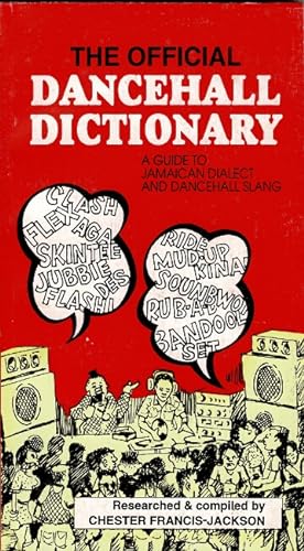 The official dancehall dictionary: a guide to Jamaican dialect and dancehall slang