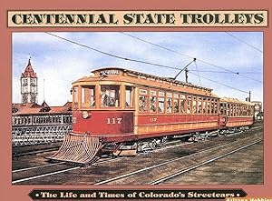 Centennial State Trolleys: The Life and Times of Colorado's Streetcars