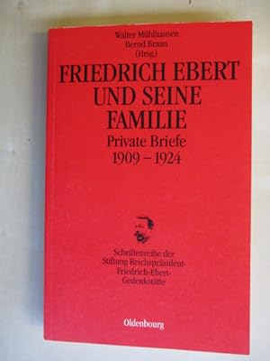 Friedrich Ebert und seine Familie. Private Briefe 1909-1924. Schriftenreihe der Stiftung Reichspr...