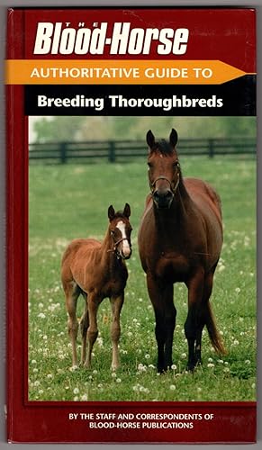 The Blood-Horse Authoritative Guide to Breeding Thoroughbreds