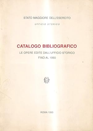 Catalogo bibliografico. Le opere edite dall'Ufficio Storico fino al 1990
