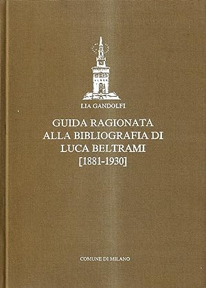 Guida ragionata alla bibliografia di Luca Beltrami (1881 - 1930)
