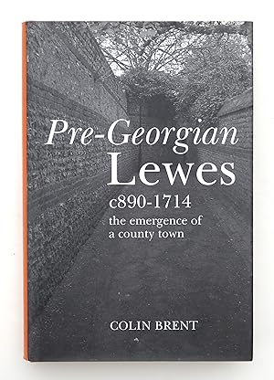 Pre-Georgian Lewes C 890-1714: The Emergence of a County Town