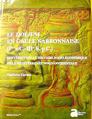 Le dolium en Gaule Narbonnaise: CONTRIBUTION À L'HISTOIRE SOCIO-ÉCONOMIQUE DE LA MÉDITERRANÉE NOR...