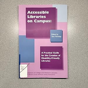 Accessible Libraries on Campus: A Practical Guide for the Creation of Disability-Friendly Libraries