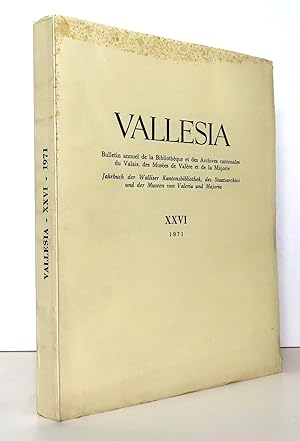 Vallesia XXVI. Bulletin annuel de la Bibliothèque et des Archives cantonales du Valais, des Musée...