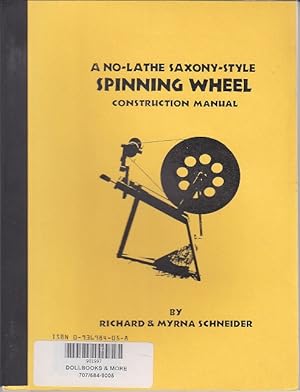 A No-Lathe Saxony-Style Spinning Wheel Construction Manual [The Spinster Helper Series]