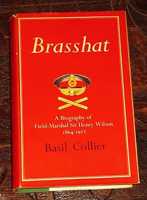 Brasshat - A Biography of Field-Marshal Sir Henry Wilson
