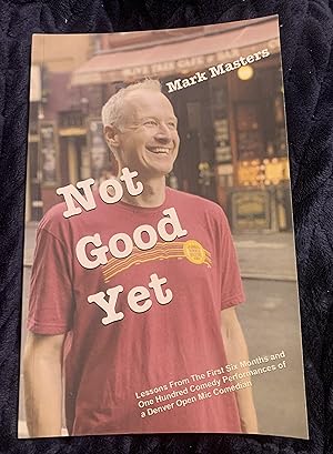 Not Good Yet: Lessons From The First Six Months and One Hundred Comedy Performances of a Denver O...