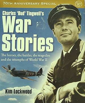 Charled Bud Tingwell's War Stories: The Heroes, the Battles, the Tragedies and the Triumphs of Wo...