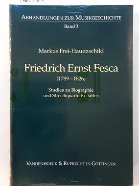 Friedrich Ernst Fesca (1789-1826). - Studien zu Biographie und Streichquartettschaffen.